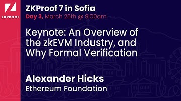 An Overview of the zkEVM Industry and Why Formal Verification -Alexander Hicks (Ethereum Foundation)