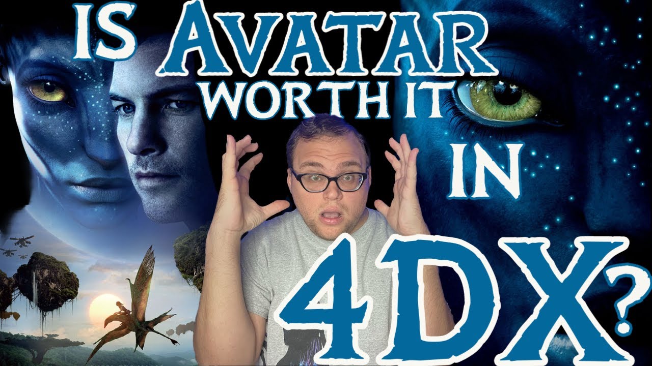 Avatar 2009 Is 3D 4DX Worth It And Do I Think It ll Be Worth It For Avatar 2009 Is 3D 4DX Worth It And Do I Think It ll Be Worth It For