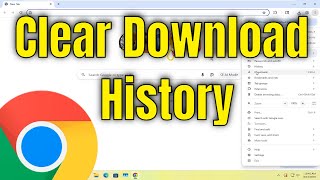 How to Clear Download History in Google Chrome [Guide]