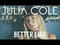 Julia cole  better liar lyric