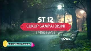 ST12 - CUKUP SAMPAI DISINI  (Lyrik Video)