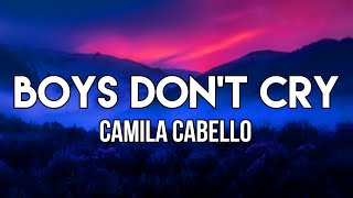 Camila Cabello - Boys Don&#39;t Cry (Lyrics) | I know thoughts you don&#39;t want in your head