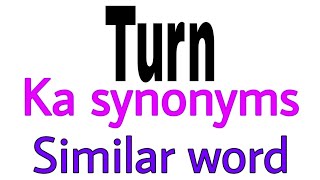 Synonyms of Turn | Similar word for Turn | Synonyms of Turn