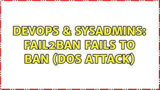 DevOps & SysAdmins: Fail2ban fails to ban (dos attack)