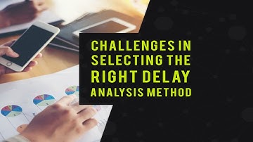 Delay Analysis Methods in Construction –  Challenges!