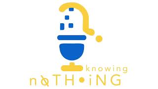 Knowing Nothing EP #18   Overcommitted