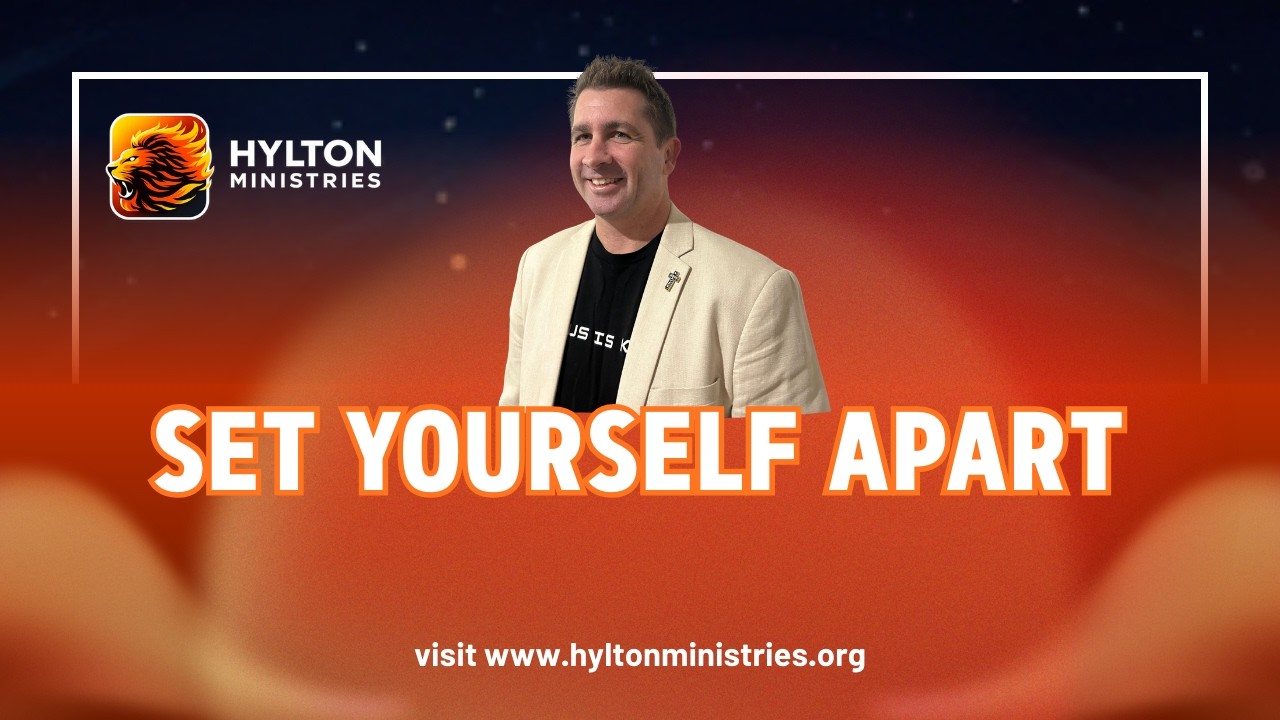SET YOURSELF APART | Hylton Ministries