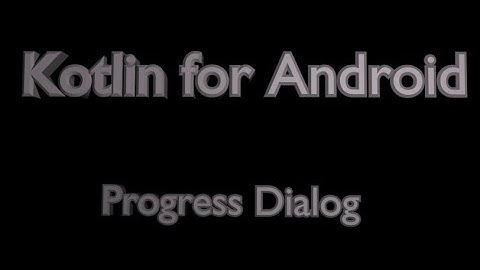 Progress Dialog in Android Using Kotlin