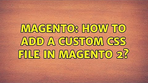Magento: How to add a custom CSS file in Magento 2? (4 Solutions!!)