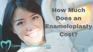 How Much Does an Enameloplasty Cost?