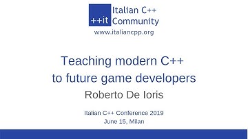itCppCon19 - Teaching modern C++ to future game developers (Roberto De Ioris)