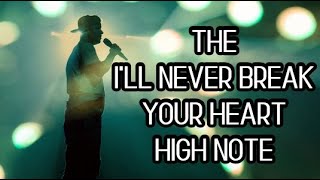 The I'll Never Break Your Heart High Note