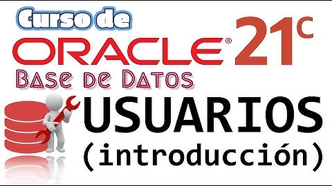 Oracle Base de Datos 21c desde cero para principiantes | USUARIOS -[INTRODUCCION] (video 59)