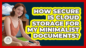 How Secure Is Cloud Storage For My Minimalist Documents? - Minimalist Home Life