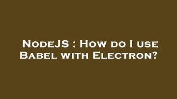 NodeJS : How do I use Babel with Electron?