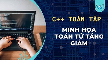 Visual C++ -  Minh họa toán tử tăng và giảm