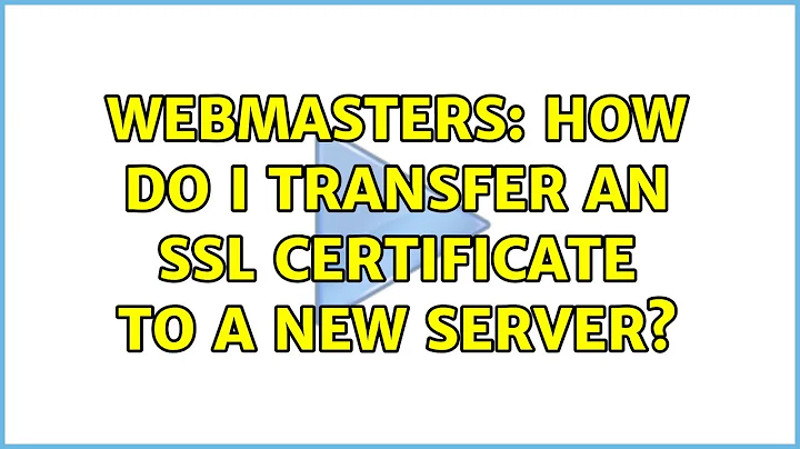 Webmasters: How do I transfer an SSL certificate to a new server? (2 Solutions!!)