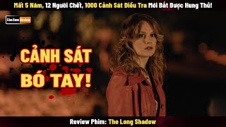 [Review Phim] 5 Năm, 12 Người Chết, 1000 Cảnh Sát Điều Tra Mới Bắt Được Hung Thủ | The Long Shadow