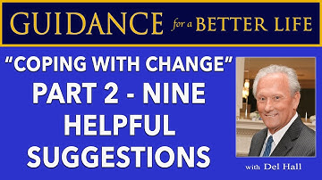 "Coping With Change" Part 2 of 3 - Nine Helpful Suggestions