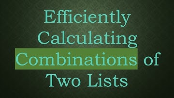 Efficiently Calculating Combinations of Two Lists