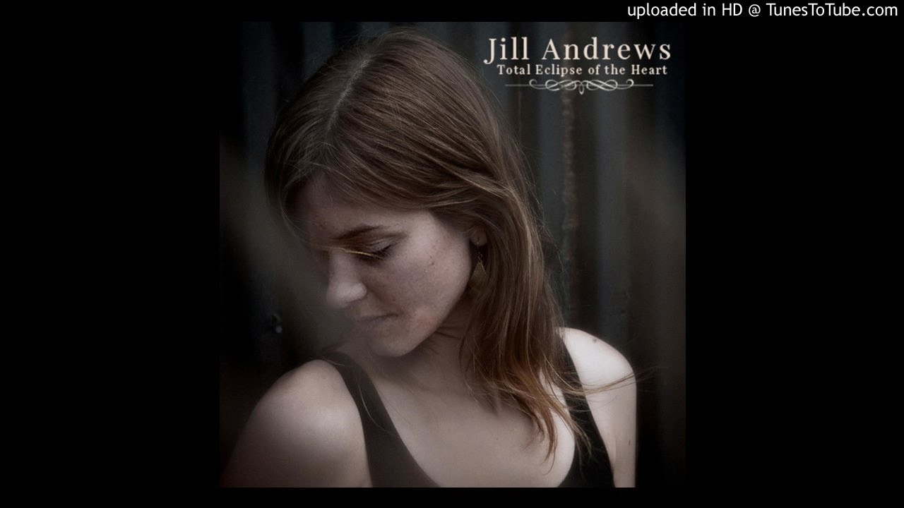 Jill Andrews   Total Eclipse of the Heart