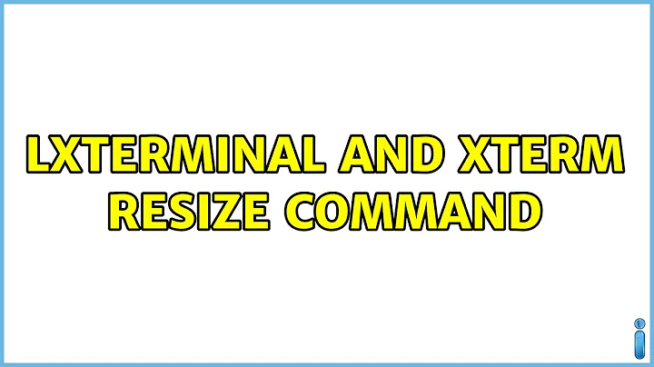 Ubuntu: LXTerminal and XTerm Resize Command (2 Solutions!!)