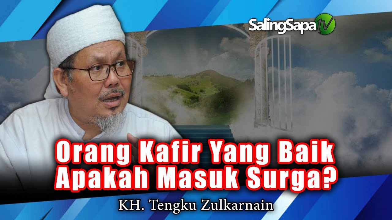 ORANG KAFIR YANG BAIK APAKAH MASUK SURGA | KH  TENGKU ZULKARNAIN
