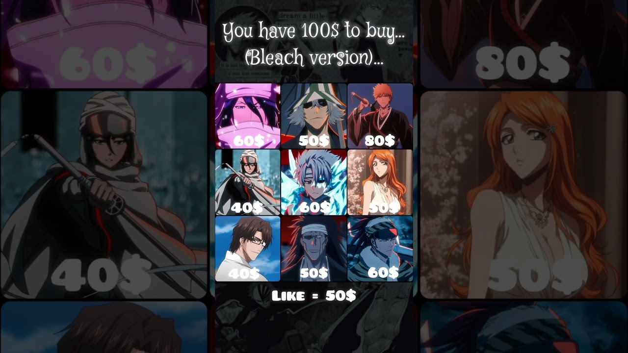 You have 100$ to buy...(Bleach version). 