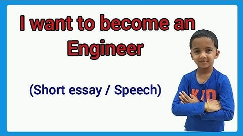I want to become an engineer essay/I want to become an engineer speech / I want to be an engineer
