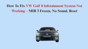 How To Fix VW Golf 8 Infotainment System Not Working – MIB 3 Frozen, No Sound, Reset