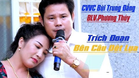 Đẳng cấp là mãi mãi live 100% | CVVC Bùi Trung Đẳng  BLV Phương Thúy | Bên Cầu Dệt Lụa | Ca Cổ Việt
