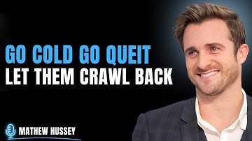 Go Cold, Go Quiet – And Watch Them Crawl Back | Matthew Hussey’s Powerful Motivation