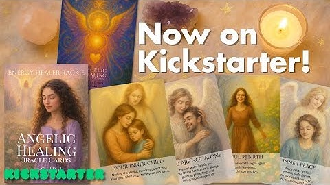 Angelic Healing Oracle Cards – Now on Kickstarter! Order Your Angel Deck by Energy Healer Rackie