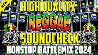 NEW HIGH QUALITY REGGAE SOUNDCHECK NONSTOP BATTLEMIX 2024 |BEST BATTLE REMIX |DJDARWIN DJ JOHN BEATS