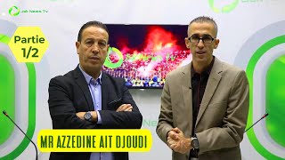Mr Azzedine Ait Djoudi - a cœur ouvert (Déclarations, éclaircissements, infos exclusives) Partie 1/2