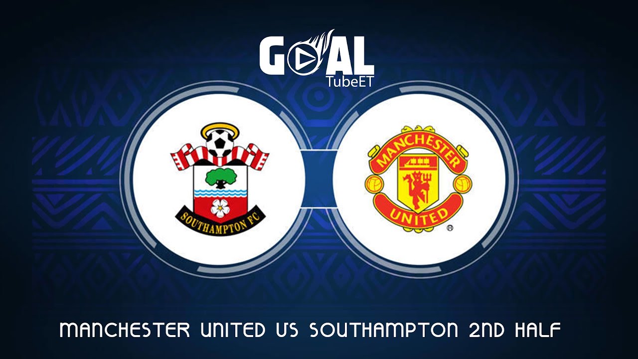Manchester united vs Southampton 2nd half - YouTube