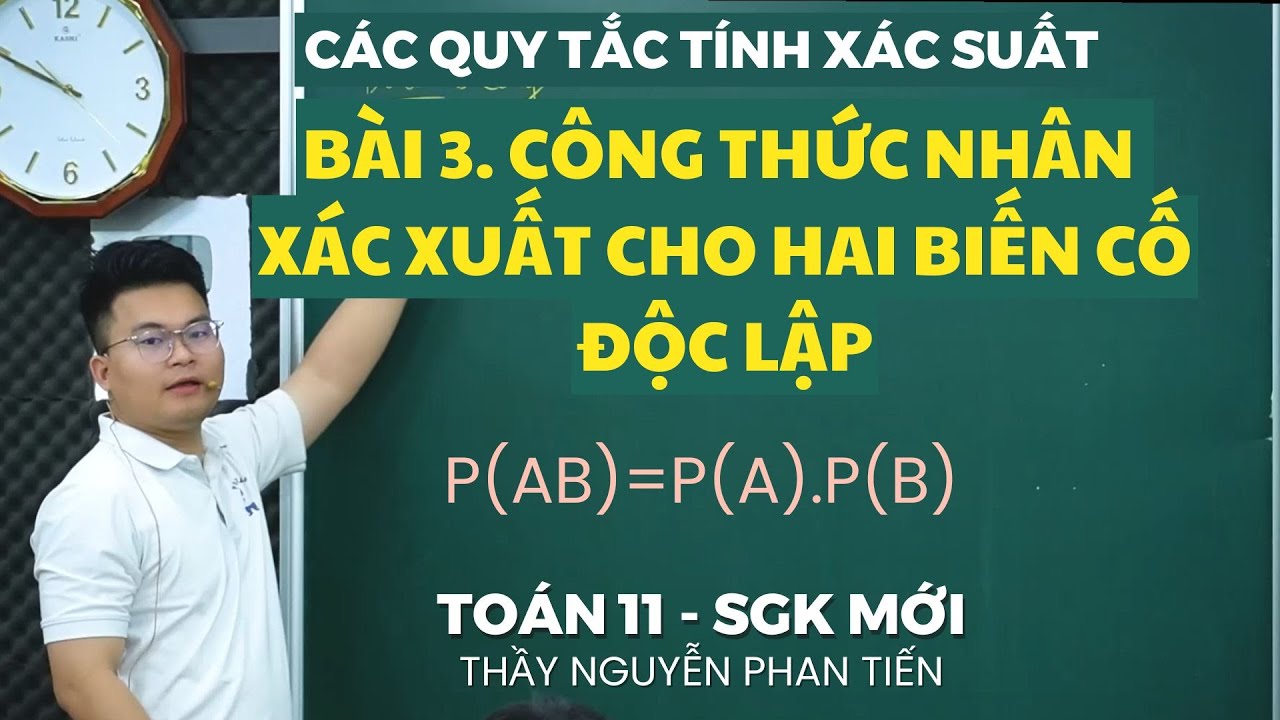 Bài 3. Công Thức Nhân Xác Suất Cho Hai Biến Cố Độc Lập - Toán 11 (Sgk Mới) || Thầy Tiến