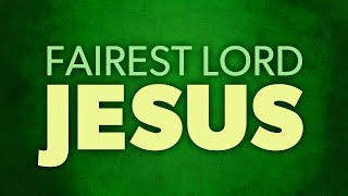 Fairest Lord Jesus [Lyrics Video]