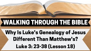 Why Is Luke's Genealogy of Jesus Different Than Matthew's [Luke 3:23-38][Lesson 18][WTTB]