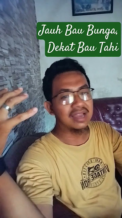 Kata Pribahasa | Jauh Bau Bunga, Dekat Bau....