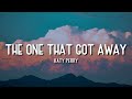 THE ONE THAT GOT AWAY | KATY PERRY | LYRICS