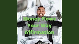 Money Flows Your Way Affirmation - The Affirmation Spot