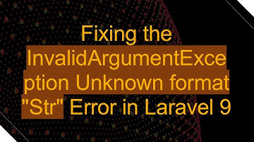 Fixing the InvalidArgumentException Unknown format "Str" Error in Laravel 9