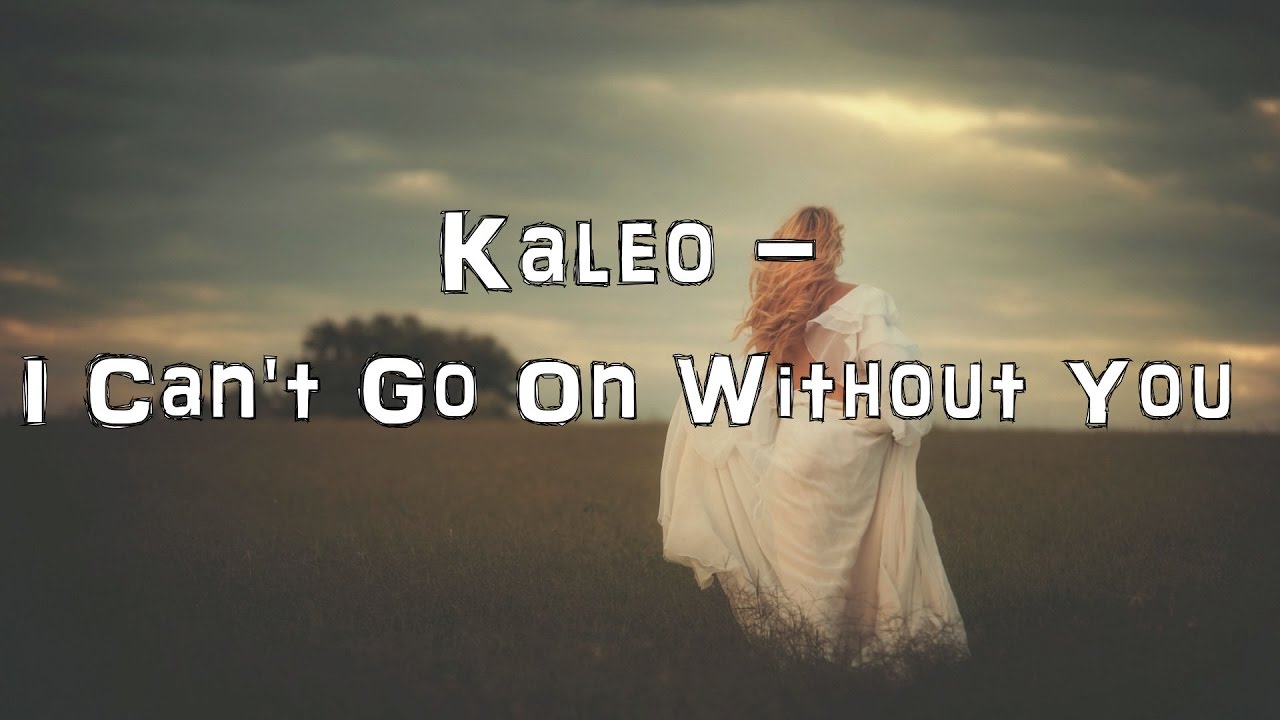 Cannot without you. I cant go on without you Kaleo. Kaleo фото i can't go without you. Cant Live without you караоке. I cant go on without you Kaleo перевод.