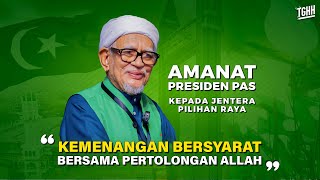 AMANAT PRESIDEN PAS KEPADA JENTERA PILIHAN RAYA: KEMENANGAN BERSYARAT BERSAMA PERTOLONGAN ALLAH