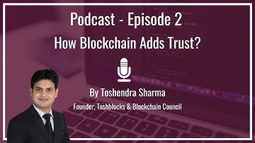 Episode 2 : How Blockchain Adds Trust?