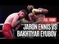 JARON ENNIS VS BAKHTIYER EYUBOV FULL FIGHT