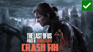 How to Fix The Last of Us Part 2 Pc Crash