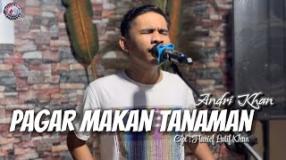 ANDRI KHAN ~ PAGAR MAKAN TANAMAN ~ CIPT : HANIEF LATIF KHAN