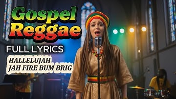 Hallelujah, Jah fire burn brig || GOSPEL REGGAE -  FULL LYRICS (official music video)